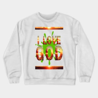 I LOVE GOD Crewneck Sweatshirt